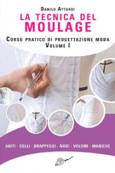 La tecnica del moulage. Corso pratico di progettazione moda - Danilo Attardi (ISBN: 9788889628379)