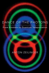 Dance of the Photons - ANTON ZEILINGER (ISBN: 9780374611781)