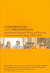 Conservation and Preservation: Interactions Between Theory and Practice: In Memoriam Alois Riegl (ISBN: 9788859607465)