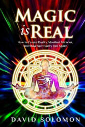 Magic is Real: How to Create Reality, Manifest Miracles and Make Spirituality Fun Again! - Jack Reeder, David Solomon (2018)