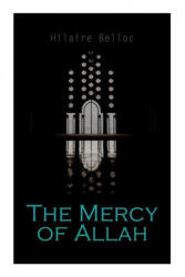The Mercy of Allah - Hilaire Belloc (ISBN: 9788027309931)