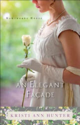 Elegant Facade - Kristi Ann Hunter (ISBN: 9780764218255)