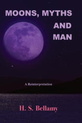 Moons, Myths and Man - H. S. Bellamy (ISBN: 9781585090389)