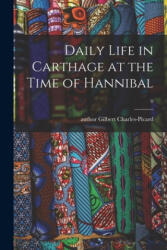 Daily Life in Carthage at the Time of Hannibal; 0 - Gilbert Author Charles-Picard (ISBN: 9781015015036)