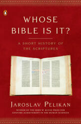 Whose Bible Is It? : A Short History of the Scriptures - Jaroslav Pelikán (ISBN: 9780143036777)