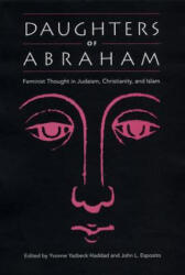 Daughters of Abraham - Yvonne Yazbeck Haddad, John L. Esposito (ISBN: 9780813025940)