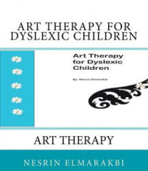 Art Therapy for Dyslexic Children: Art Therapy - Nesrin a Elmarakbi (ISBN: 9781546638773)