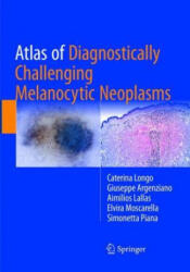 Atlas of Diagnostically Challenging Melanocytic Neoplasms - Caterina Longo, Giuseppe Argenziano, Aimilios Lallas, Elvira Moscarella, Simonetta Piana (2019)
