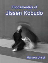 Fundamentals of Jissen Kobudo - Fumio Manaka, John Anderson (2018)