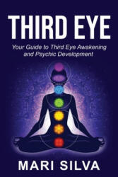 Third Eye: Your Guide to Third Eye Awakening and Psychic Development - Mari Silva (2020)