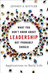 What You Don't Know about Leadership, but Probably Should - Jeffrey Kottler (2018)