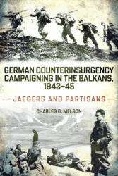 German Counterinsurgency Campaigning in the Balkans, 1942-45 - Melson, Charles (ISBN: 9781636246437)