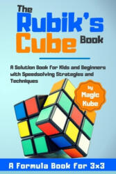 The Rubik's Cube Book: A Solution Book for Kids and Beginners with Speedsolving Strategies and Techniques (ISBN: 9781674856261)