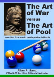 The Art of War versus The Art of Pool: How Sun Tzu would play pocket billiards - ALLAN P SAND (ISBN: 9781625052155)