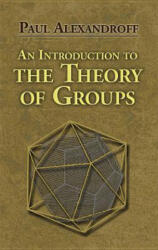 Introduction to the Theory of Groups - Paul Alexandroff, Hazel Perfect, G M Petersen (ISBN: 9780486488134)