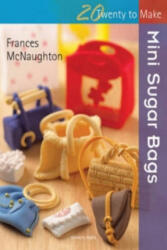 Twenty to Make: Mini Sugar Bags - Frances McNaughton (ISBN: 9781844488643)