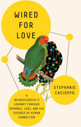 Wired for Love: A Neuroscientist's Journey Through Romance, Loss, and the Essence of Human Connection - Cacioppo, Stephanie (ISBN: 9781250790613)