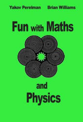 Fun with Maths and Physics - Yakov Perelman, Brian Williams (ISBN: 9782917260319)