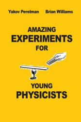 Amazing Experiments for Young Physicists - Yakov Perelman, Brian Willams (ISBN: 9782917260296)