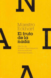 El fruto de la nada y otros escritos - Meister Eckhart, Amador Vega Esquerra (ISBN: 9788420654966)