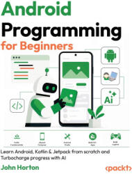 Android Programming for Beginners - Fourth Edition - John Horton (ISBN: 9781806698431)