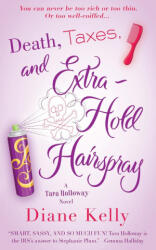Death, Taxes, and Extra-Hold Hairspray: A Tara Holloway Novel - DIANE KELLY (ISBN: 9781250831224)