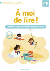 À moi de lire ! CP - Cahier de lecture, compréhension et expression écrite - Bouillaud, Rabot, Tricoche, Bertrand (2024)