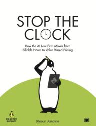 Stop The Clock: How The AI Law Firm Moves From Billable Hours to Value-Based Pricing (ISBN: 9781918612073)