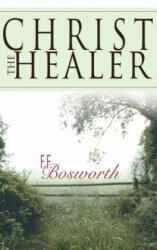 Christ the Healer - F. F Bosworth (ISBN: 9780883685914)