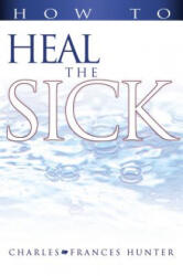How to Heal the Sick - Frances Hunter (ISBN: 9780883686003)