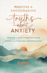 Positive and Encouraging Truths about Anxiety (ISBN: 9781637635728)
