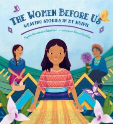The Women Before Us: Weaving Stories in My Huipil (ISBN: 9781536227079)