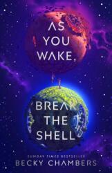 As You Wake, Break the Shell - Becky Chambers (ISBN: 9781529340594)