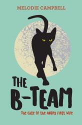 The B-Team: The Case of the Angry First Wife (ISBN: 9781459818071)