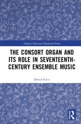 The Consort Organ and its Role in Seventeenth-Century English Music (ISBN: 9781032876481)