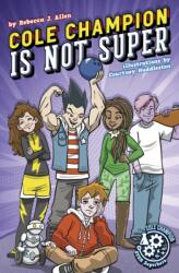 Cole Champion Is Not Super (ISBN: 9781631635885)
