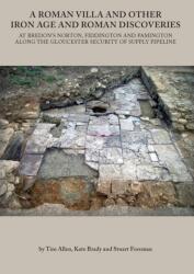 A Roman Villa and other Iron Age and Roman Discoveries at Bredon's Norton, Fiddington and Pamington along the Gloucester Security of Supply pipeline (ISBN: 9780904220766)