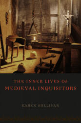 Inner Lives of Medieval Inquisitors - Karen Sullivan (ISBN: 9780226104324)