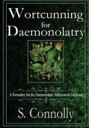 Wortcunning for Daemonolatry: A Formulary for the Daemonolater Alchemist and Gardener - S. Connolly (ISBN: 9781329425927)