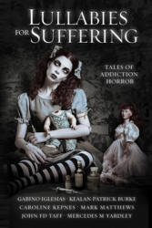 Lullabies For Suffering - Kealan Patrick Burke, Mark Matthews (ISBN: 9780578588841)