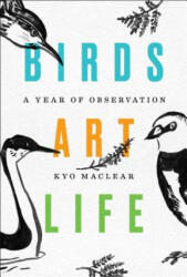 Birds Art Life: A Field Guide to the Small and Significant - Kyo Maclear (ISBN: 9781501154201)
