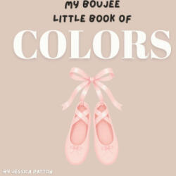 My Boujee Little Book of Colors - Jessica Patton (ISBN: 9781067638849)