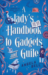 A Lady's Handbook to Gadgets and Guile - Angela Bell (ISBN: 9780764242144)