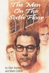 The Men on the Sixth Floor - Glen W. Sample, Mark Collom (ISBN: 9780970718006)