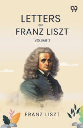 Letters Of Franz Liszt (ISBN: 9789376390366)