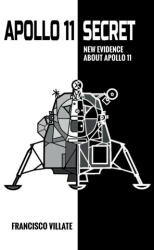 Apollo 11 Secret - New Evidence About Apollo 11 - Francisco Villate (ISBN: 9781068841705)