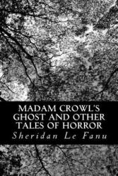 Madam Crowl's Ghost and other Tales of Horror - Sheridan Le Fanu (ISBN: 9781478225737)