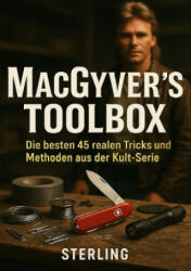 MacGyver's Toolbox I Die besten 45 realen Tricks und Methoden aus der Kult-Serie - Viktor Sterling (2025)