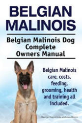 Belgian Malinois. Belgian Malinois Dog Complete Owners Manua - George Hoppendale (2015)