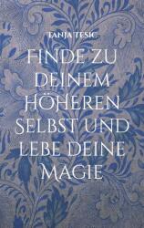 Finde zu deinem höheren Selbst und lebe deine Magie (ISBN: 9783758383366)